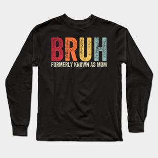 Bruh-Formerly-Known-As-Mom Long Sleeve T-Shirt